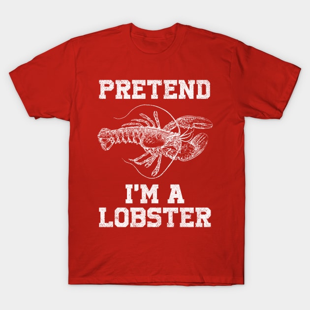 Pretend I'm a Lobster T-Shirt by sinhocreative